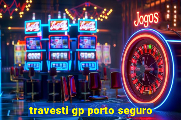 travesti gp porto seguro